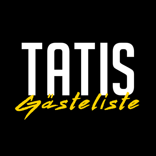 #Gästeliste TATIS - heute Abend